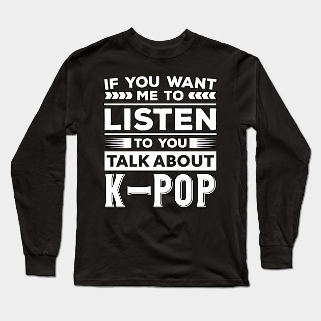 Talk About K Pop Long Sleeve T-Shirt by Mad Art